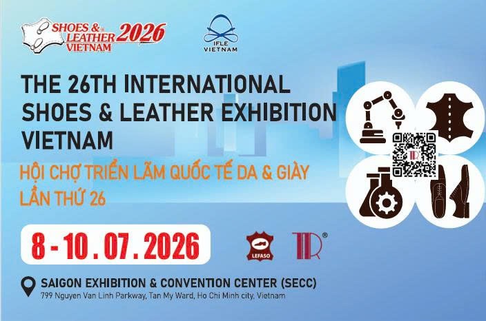 HỘI CHỢ TRIỂN LÃM QUỐC TẾ DA & GIÀY VIỆT NAM 2026 TRỞ LẠI VỚI QUY MÔ ẤN TƯỢNG HƠN